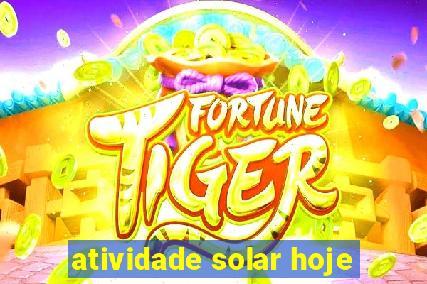 atividade solar hoje